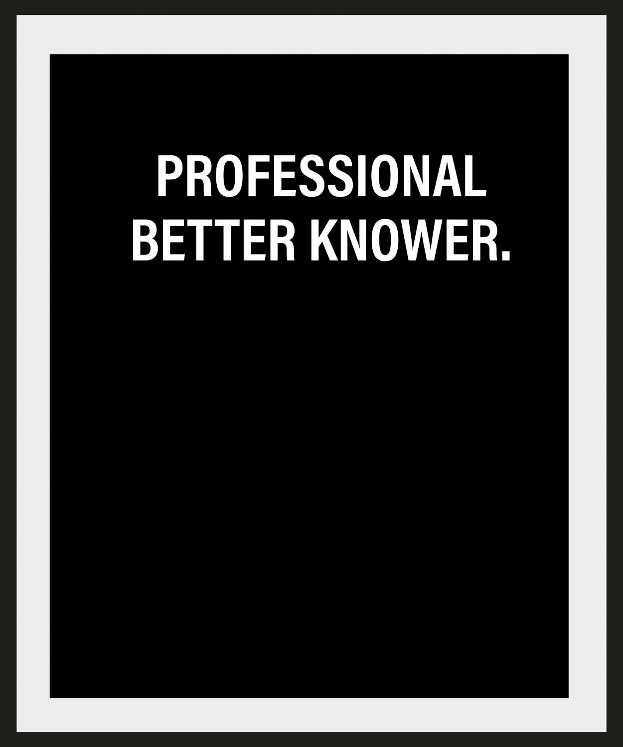 queence Bild »PROFESSIONAL BETTER KNOWER.«, Schriftzug-Humor-Sprüche & Texte-Schwarz-Weiß, (1 St.), HD Premium Poster-Druck inkl. Holzrahmen