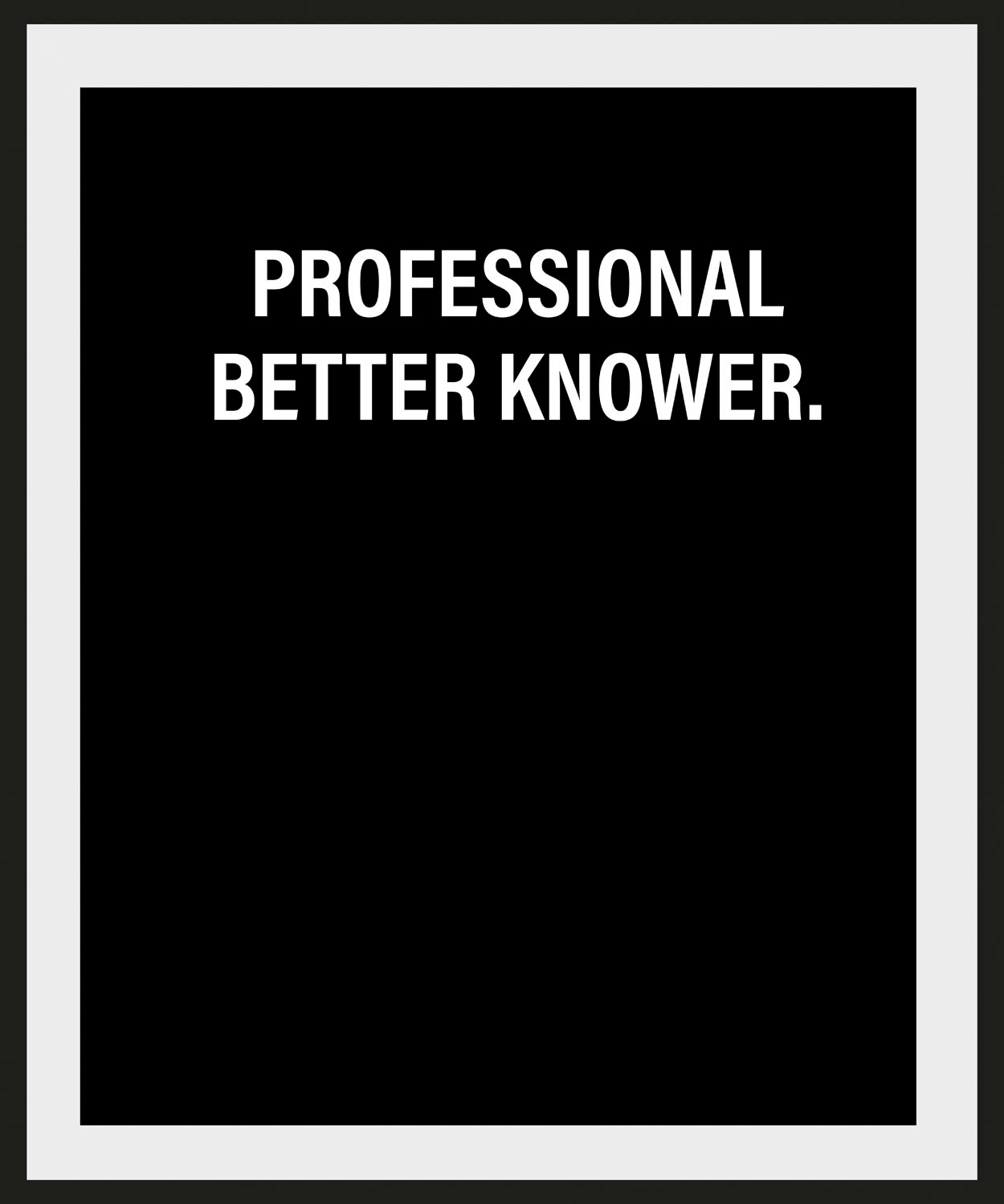 queence Bild "PROFESSIONAL BETTER KNOWER.", Schriftzug-Humor-Sprüche & Text günstig online kaufen