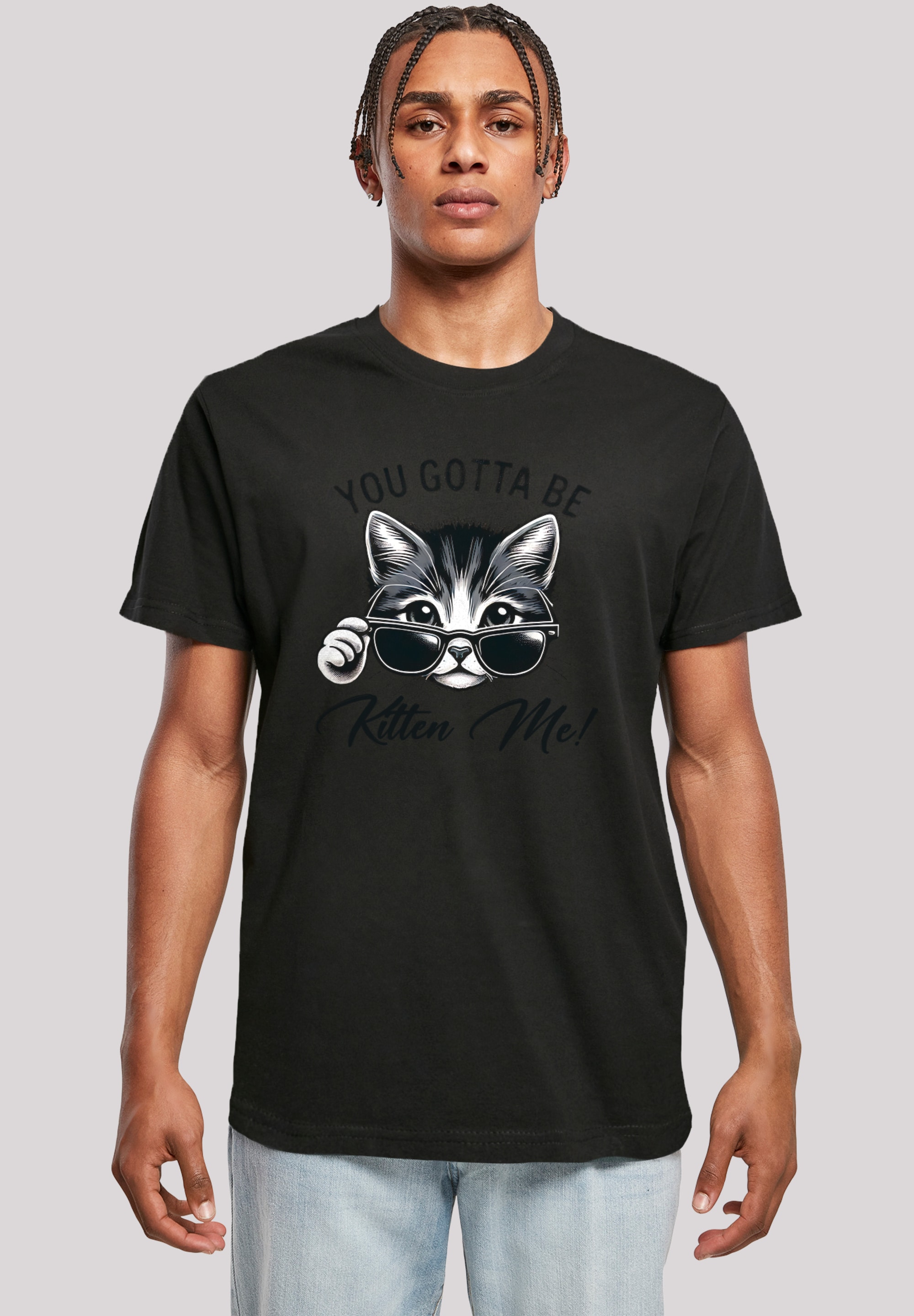 F4NT4STIC T-Shirt "Kätzchen You Gotta Be Kitten Me", Premium Qualität günstig online kaufen