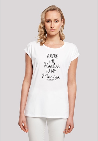 T-Shirt »FRIENDS Youre The Rachel To My Monica«