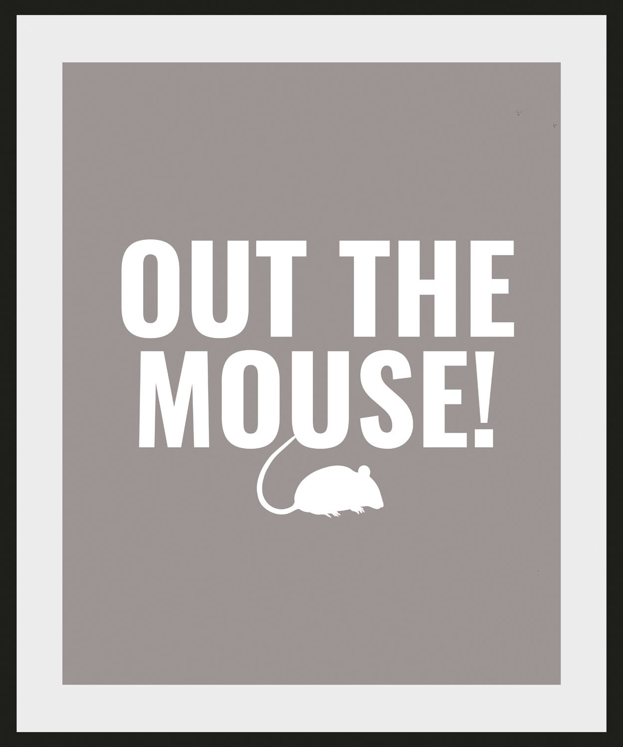 queence Bild "OUT THE MOUSE", Schriftzug-Humor-Sprüche & Texte-Mäuse-Hausti günstig online kaufen