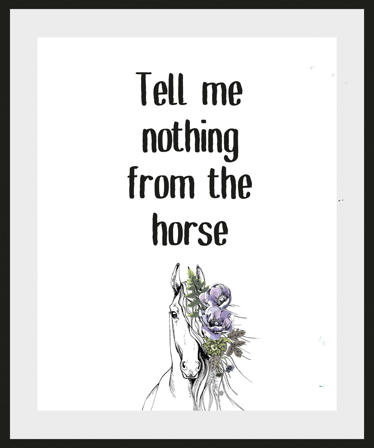 queence Bild »Tell me nothing from the horse«, Schriftzug-Humor-Sprüche & Texte-Schwarz-Weiß-Pferde-Pferdebilder, (1 St.), HD Premium Poster-Druck inkl. Holzrahmen