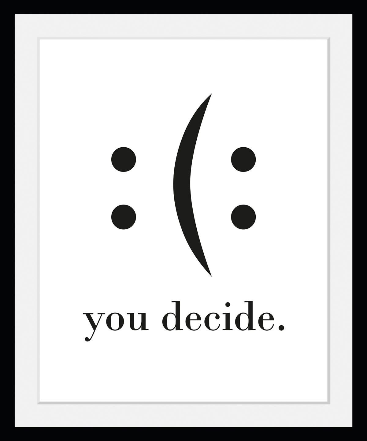 queence Bild mit Rahmen "oder Poster, you decide" Motivationsbilder Schriftzug Schwarz-Weiß Smileys 1 Stk. tlg. HD Premium Druck