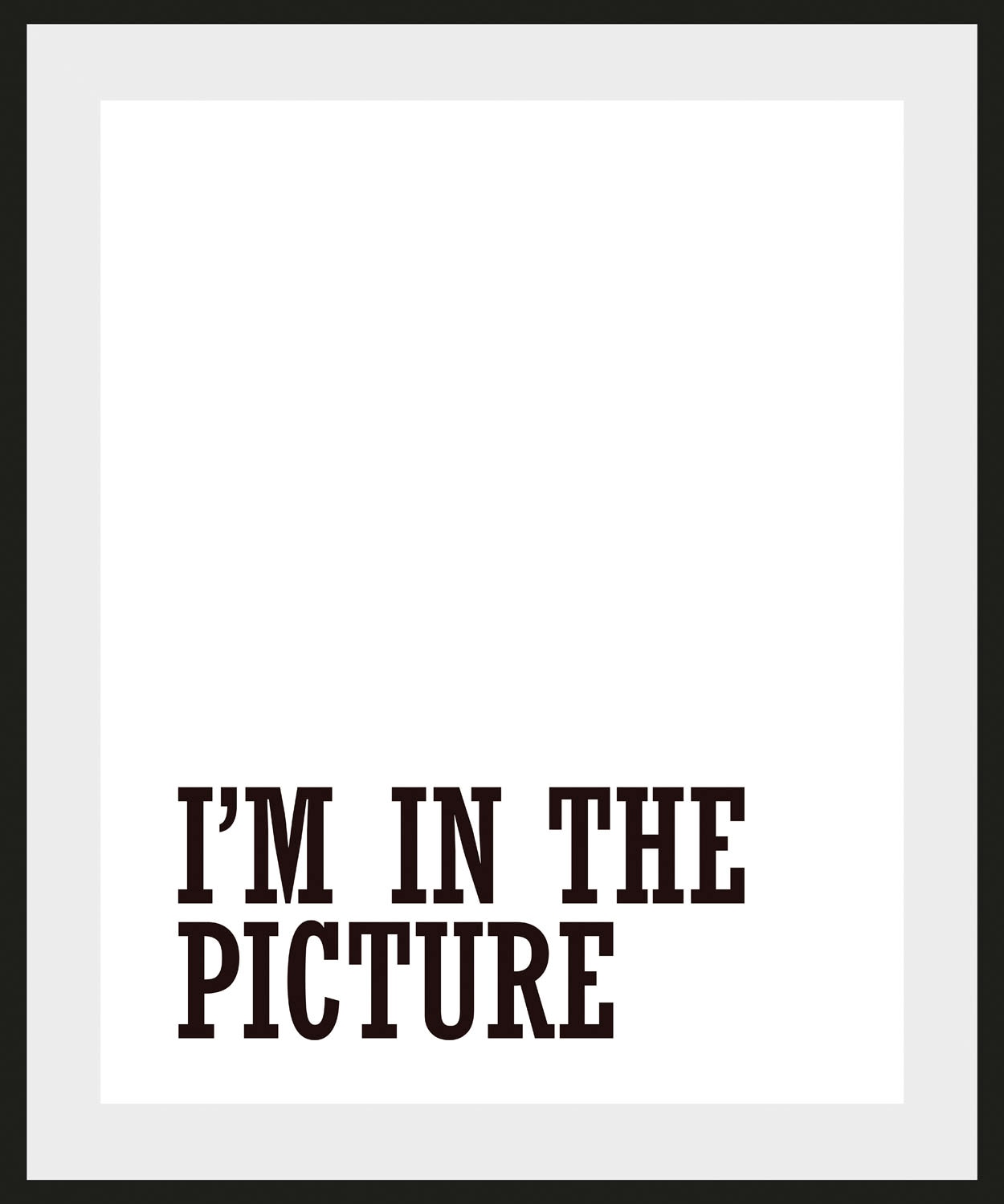queence Bild »I'M IN THE PICTURE«, Schriftzug-Humor-Sprüche & Texte-Schwarz-Weiß, (1 St.), HD Premium Poster-Druck inkl. Holzrahmen
