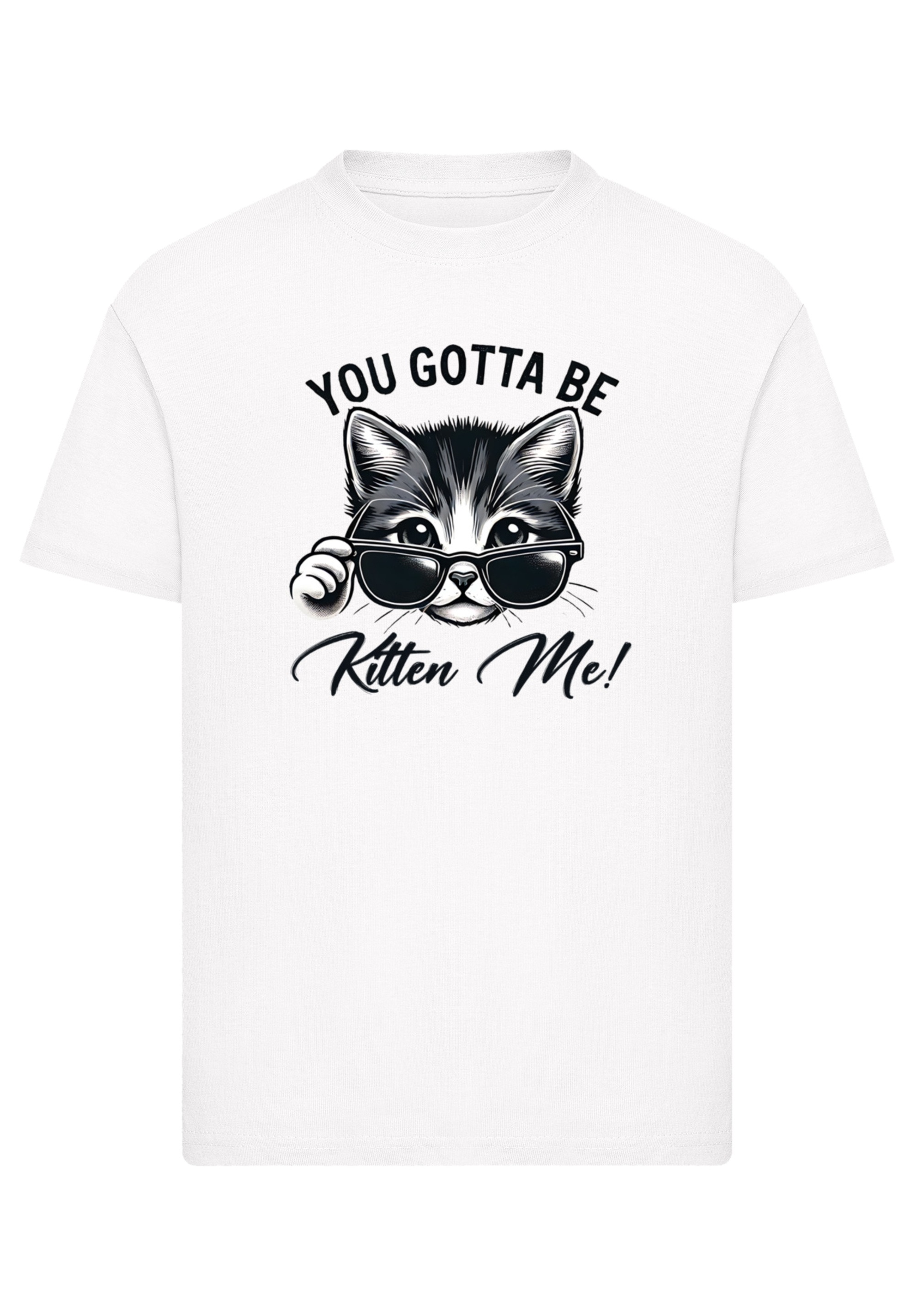 F4NT4STIC T-Shirt »Kätzchen You Gotta Be Kitten Me!«, Premium Qualität
