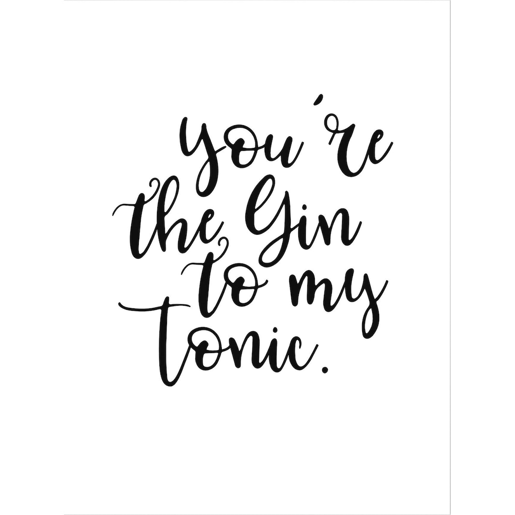 Wall-Art Poster »You are the Gin to my tonic«, Schriftzug