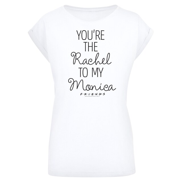 F4NT4STIC T-Shirt »FRIENDS Youre The Rachel To My Monica«, Print bestellen  | BAUR