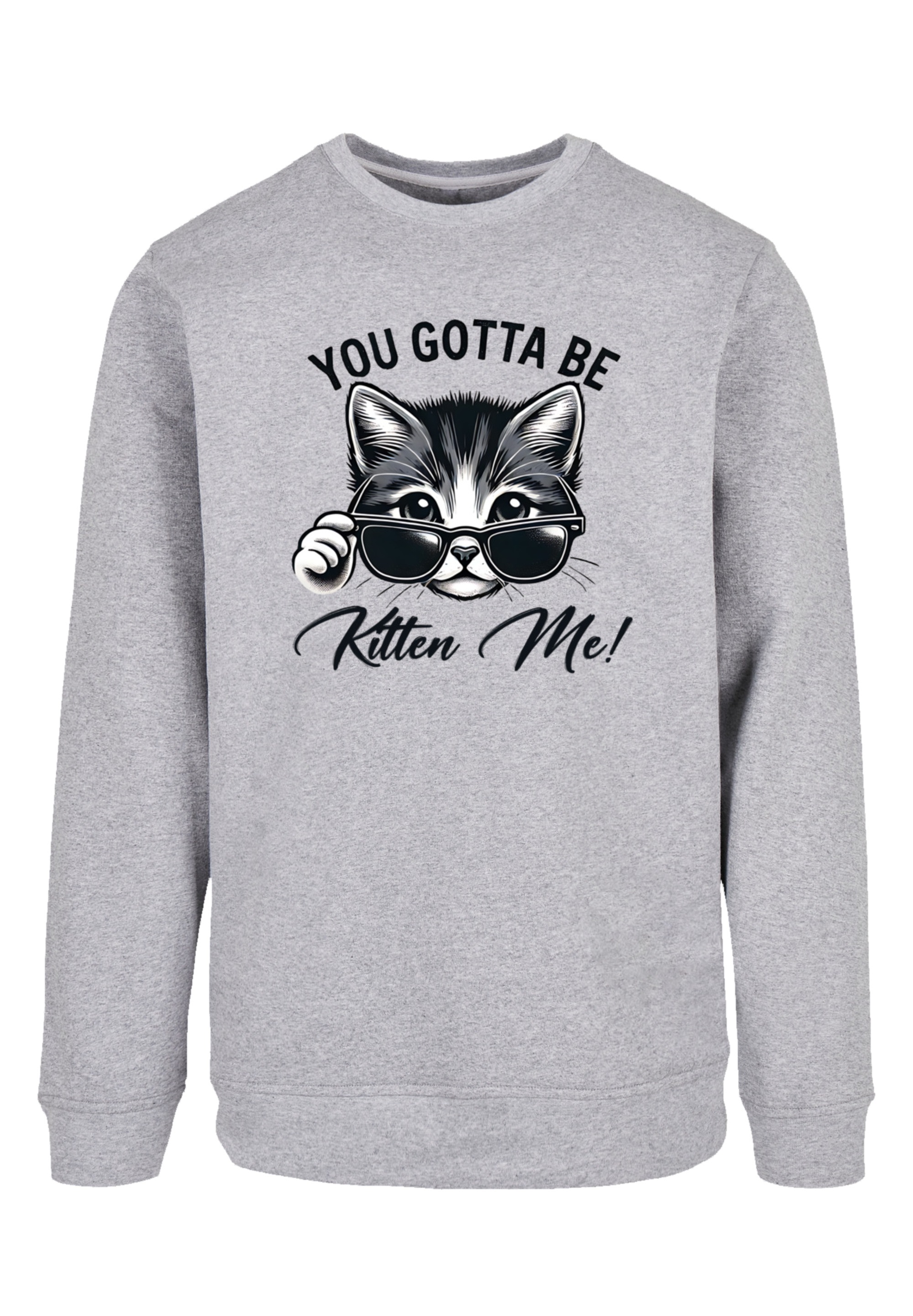 F4NT4STIC Sweatshirt »Kätzchen You Gotta Be Kitten Me!«, Premium Qualität