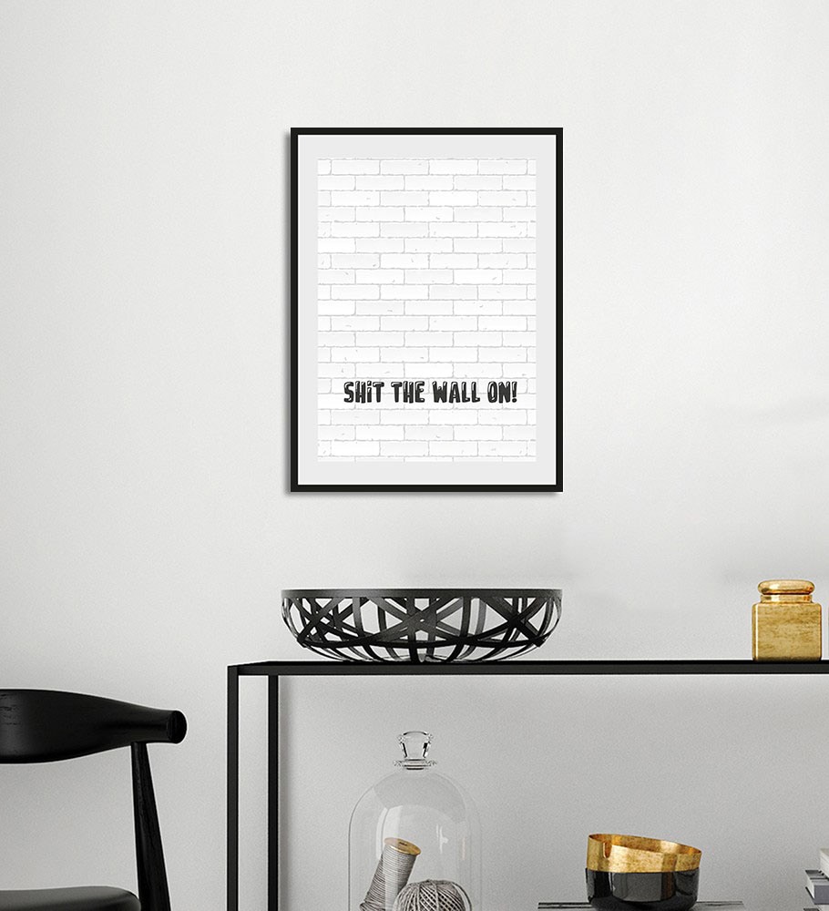 queence Bild "SHIT THE WALL ON", Schriftzug-Humor-Sprüche & Texte-Schwarz-W günstig online kaufen