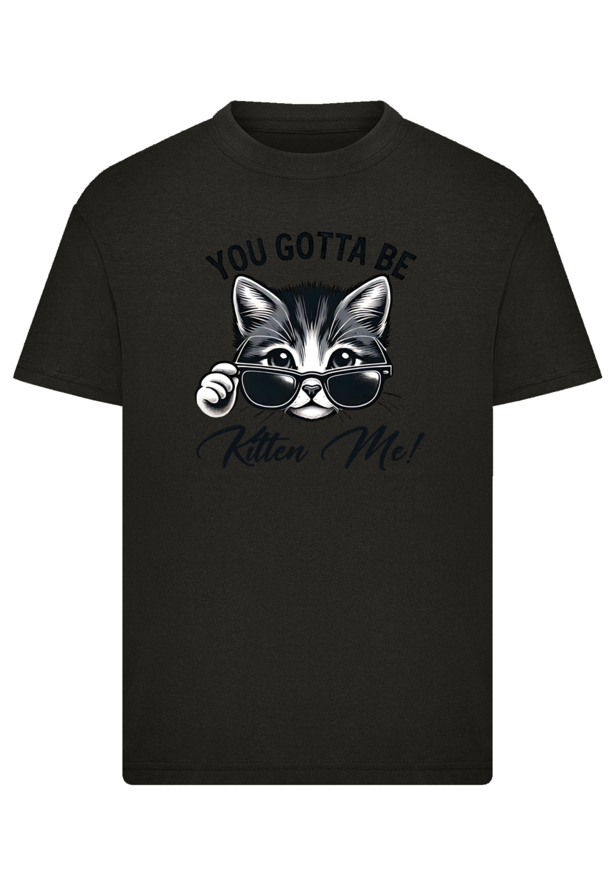 F4NT4STIC T-Shirt »Kätzchen You Gotta Be Kitten Me!«, Premium Qualität