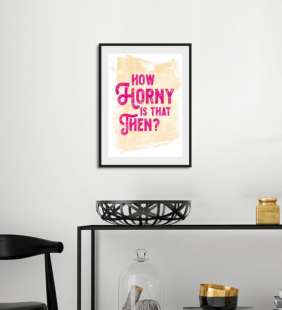 queence Bild »HOW HORNY IS THAT THEN?«, Schriftzug-Humor-Sprüche & Texte, (1 St.), HD Premium Poster-Druck inkl. Holzrahmen