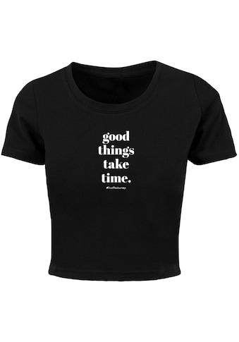 T-Shirt »Merchcode Damen Ladies Good Things Take Time Cropped Tee«, (1 tlg.)