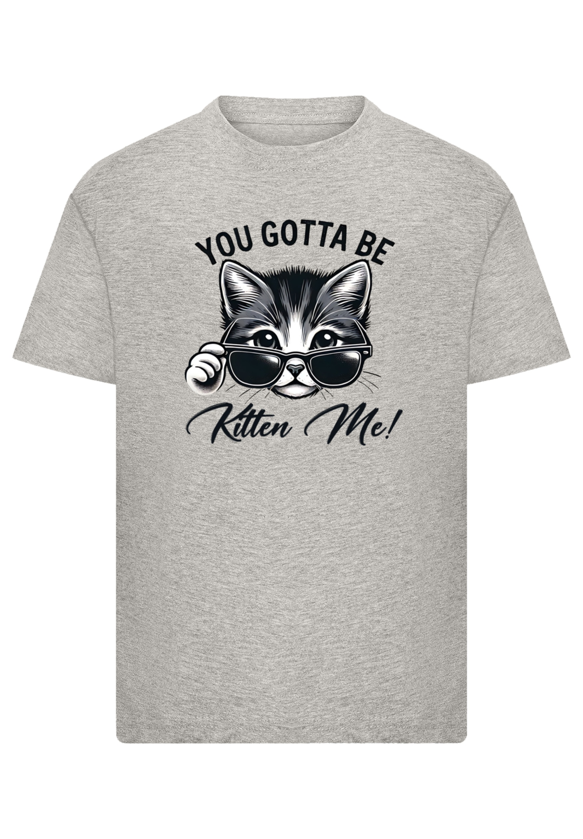 F4NT4STIC T-Shirt »Kätzchen You Gotta Be Kitten Me!« Premium Qualität
