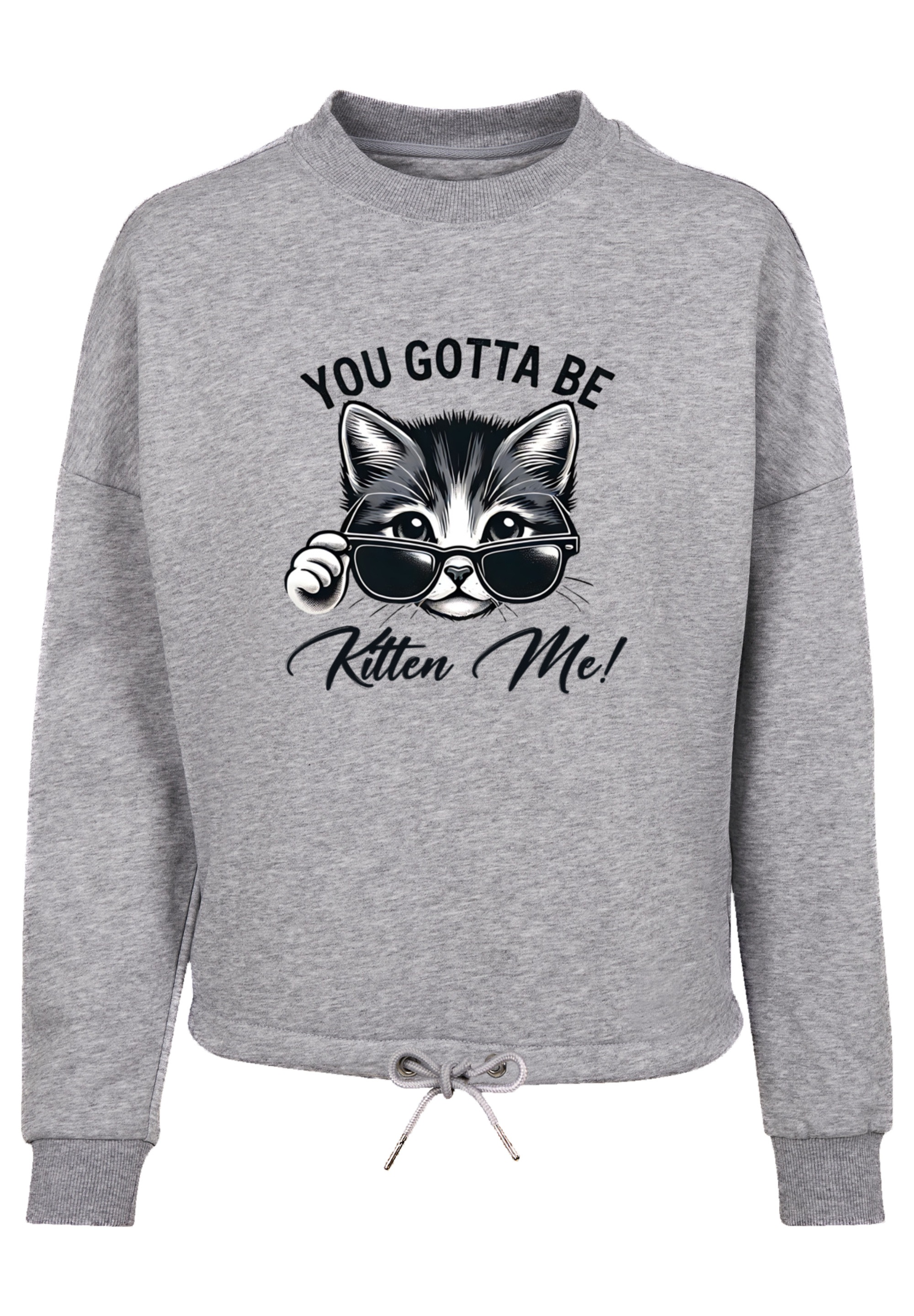 F4NT4STIC Sweatshirt »Kätzchen You Gotta Be Kitten Me!«, Premium Qualität