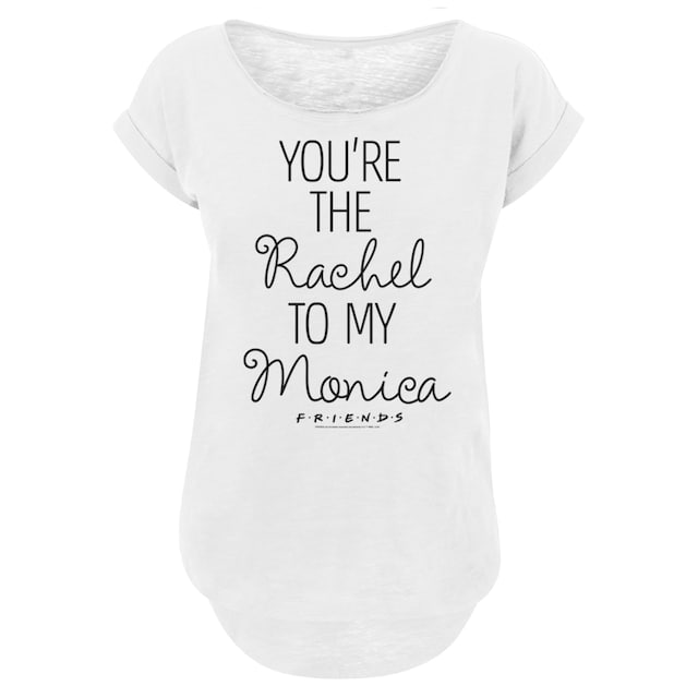 F4NT4STIC T-Shirt »Long Cut T-Shirt FRIENDS Youre The Rachel To My Monica«,  Print für kaufen | BAUR