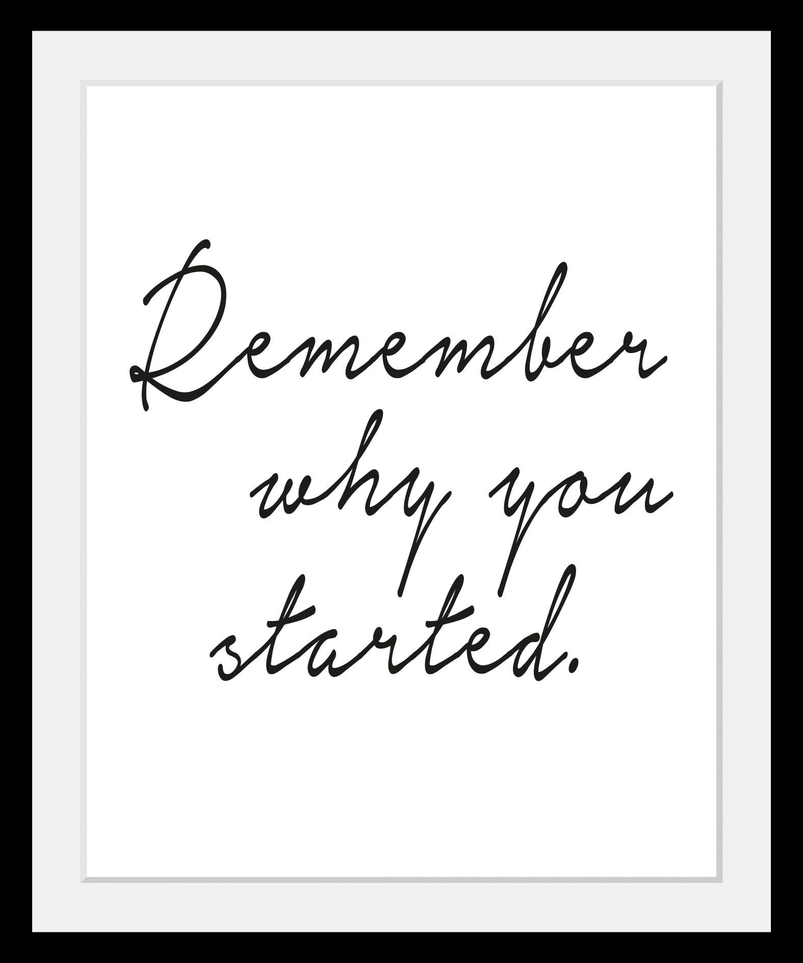 queence Bild "Spruch - Remember why you started." Motivationsbilder Schriftzug Schwarz-Weiß HD Premium Poster-Druck inkl. Holzrahmen
