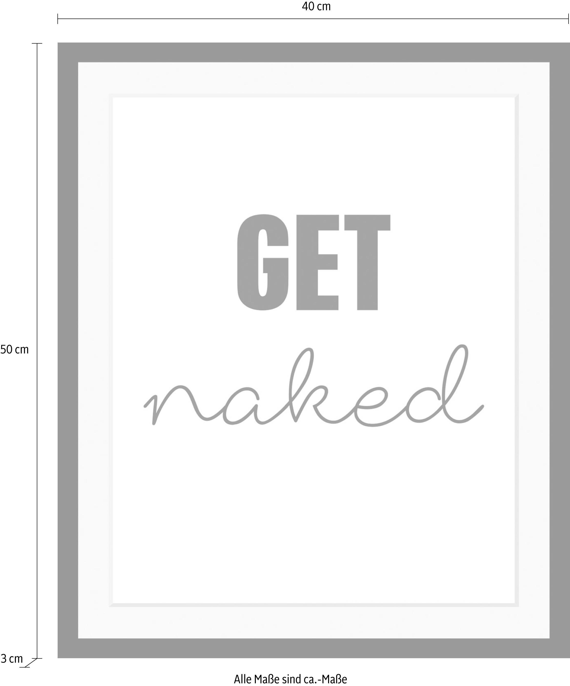 queence Bild »get naked«, Schwarz-Weiß-Schriftzug-Humor, HD Premium Poster-Druck inkl. Holzrahmen